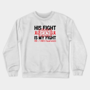 AIDS HIV Awareness Shirt, His Fight Is My Fight Crewneck Sweatshirt